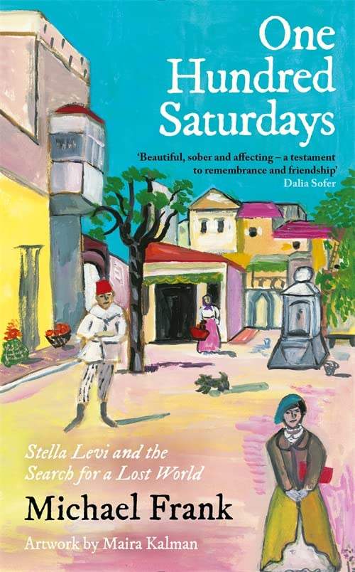 Frank, Michael &amp; Kalman, Maira - One Hundred Saturdays: Stella Levi and the Vanished World of Jewish Rhodes | Book