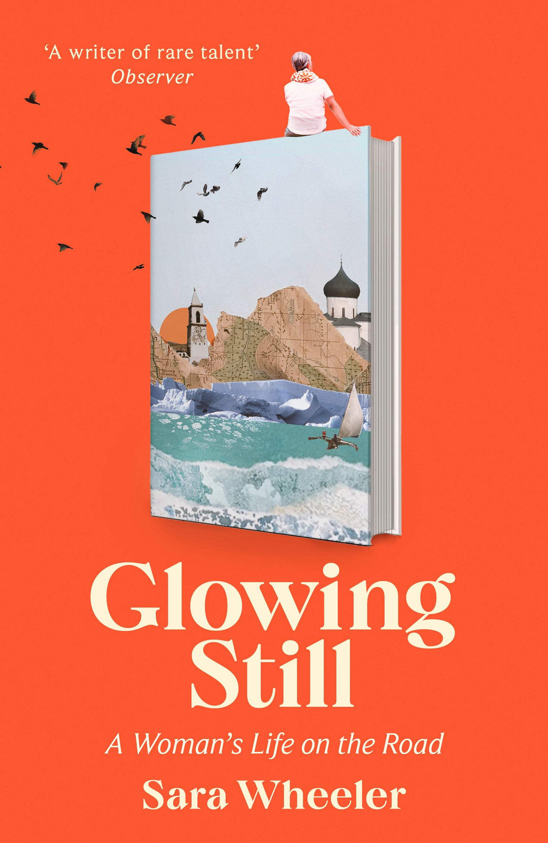 Wheeler, Sara - Glowing Still: A Woman&