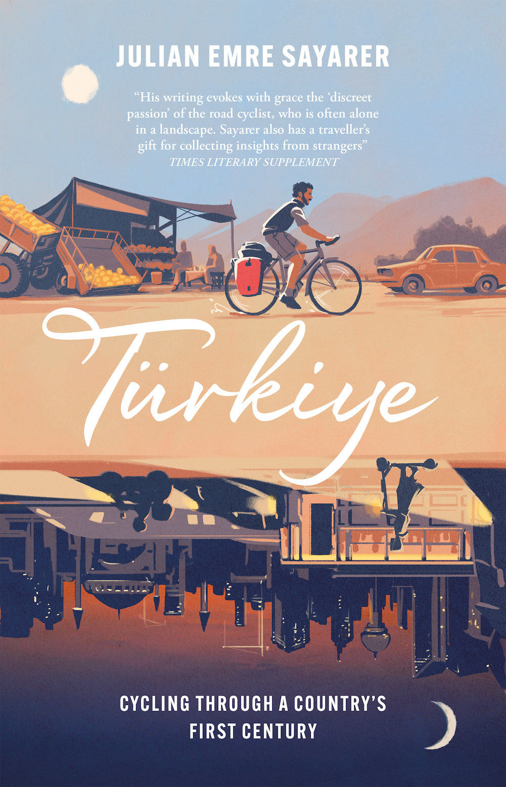 Sayarer, Julian - Turkiye: Cycling Through a Countrys First Century | Book