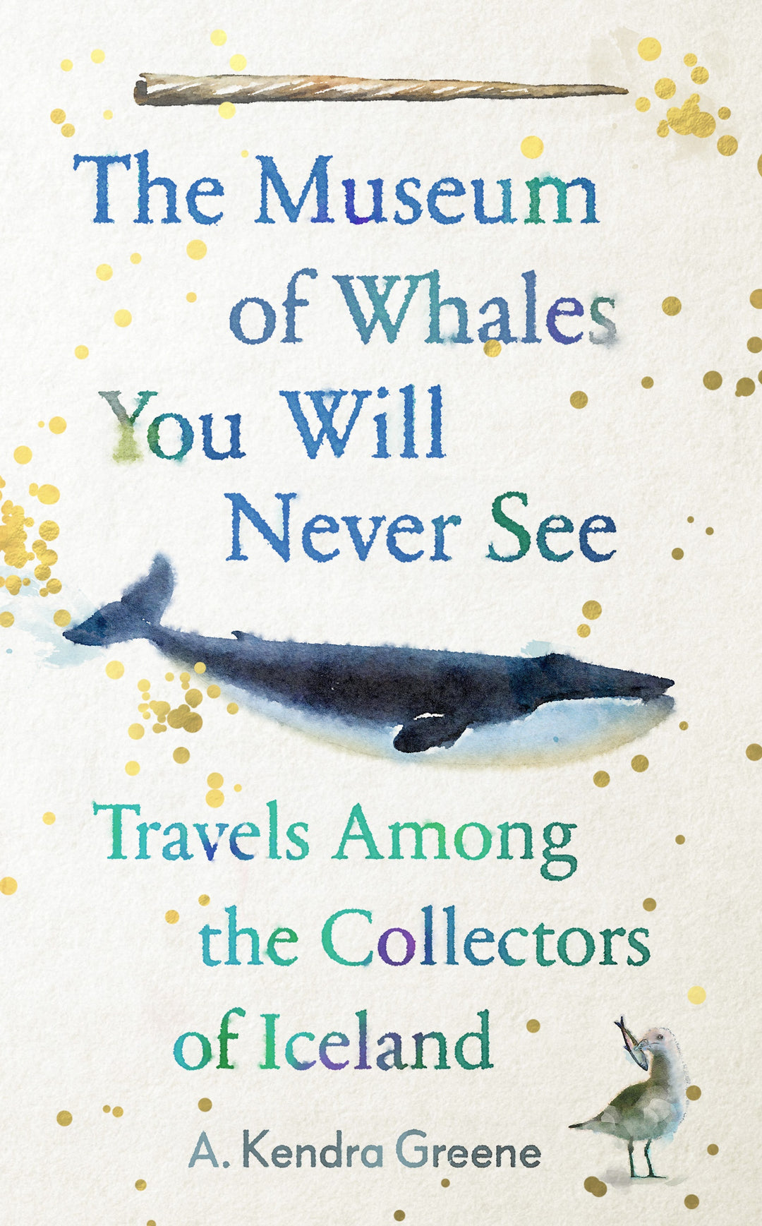 A. Kendra Greene - The Museum of Whales You Will Never See | Book