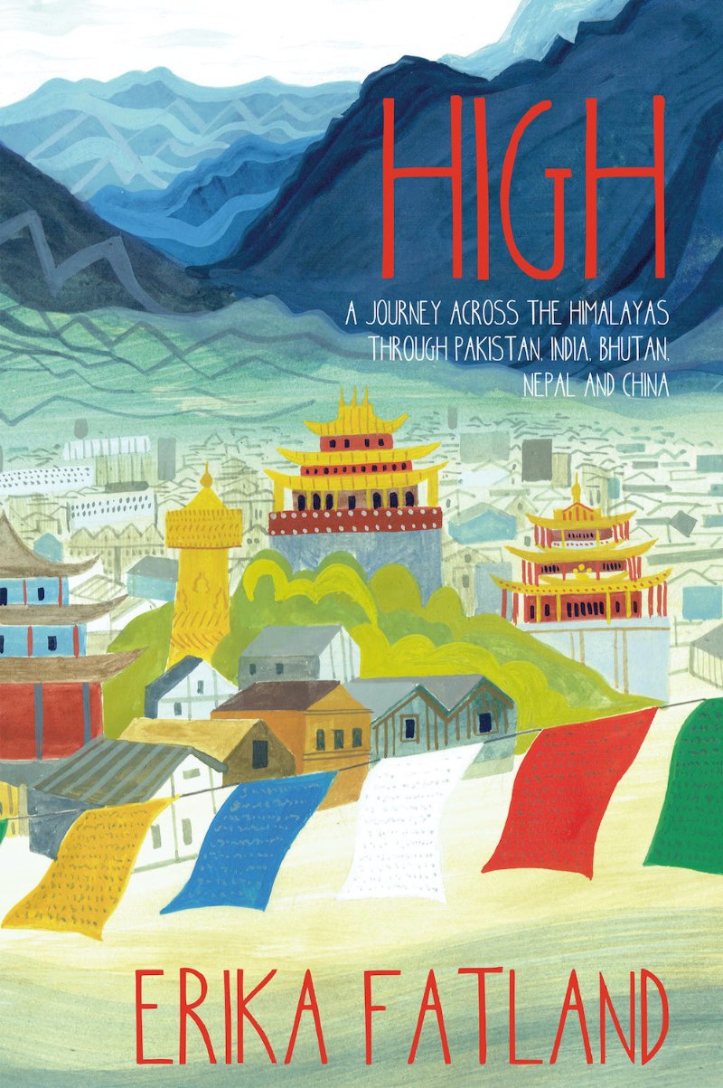 Erika Fatland - High: A Journey Across the Himalaya, Through Pakistan, India, Bhutan, Nepal & China | Book